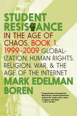 Študentský odpor vo veku chaosu. Kniha 1, 1999-2009: Kniha: Globalizácia, ľudské práva, náboženstvo, vojna a vek internetu - Student Resistance in the Age of Chaos. Book 1, 1999-2009: Globalization, Human Rights, Religion, War, and the Age of the Internet