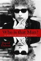 Kto je ten muž?: Hľadanie skutočného Boba Dylana - Who Is That Man?: In Search of the Real Bob Dylan