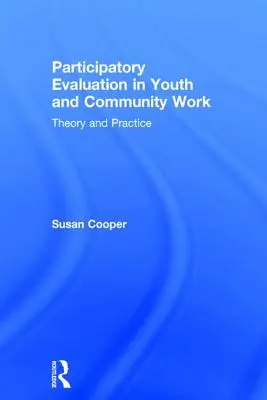 Participatívne hodnotenie v práci s mládežou a komunitou: Teória a prax - Participatory Evaluation in Youth and Community Work: Theory and Practice