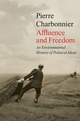 Hojnosť a sloboda: Environmentálne dejiny politických ideí - Affluence and Freedom: An Environmental History of Political Ideas
