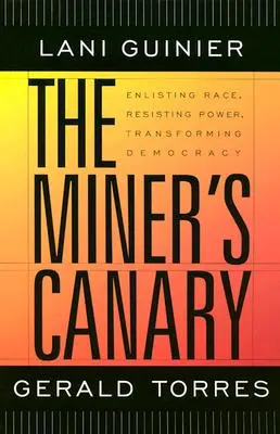 Horníkov kanárik: Kariéra: Zapojiť rasu, vzdorovať moci, transformovať demokraciu - The Miner's Canary: Enlisting Race, Resisting Power, Transforming Democracy