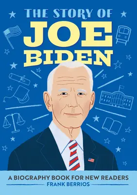 Príbeh Joea Bidena: Životopisná kniha pre nových čitateľov - The Story of Joe Biden: A Biography Book for New Readers