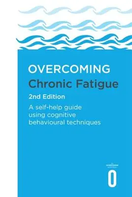 Prekonanie chronickej únavy 2. vydanie: Svojpomocná príručka s využitím kognitívno-behaviorálnych techník. - Overcoming Chronic Fatigue 2nd Edition: A Self-Help Guide Using Cognitive Behavioural Techniques