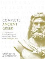 Kompletná starogréčtina: S originálnymi textami: Komplexný sprievodca čítaním a porozumením starovekej gréčtiny - Complete Ancient Greek: A Comprehensive Guide to Reading and Understanding Ancient Greek, with Original Texts