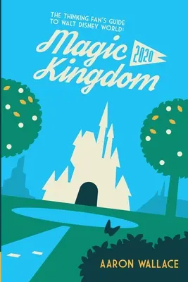 Sprievodca mysliaceho fanúšika po Walt Disney World: Magic Kingdom 2020 - The Thinking Fan's Guide to Walt Disney World: Magic Kingdom 2020