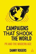 Kampane, ktoré otriasli svetom: Vývoj vzťahov s verejnosťou - Campaigns That Shook the World: The Evolution of Public Relations