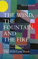 Vietor, prameň a oheň: Písmo a obnova kresťanskej predstavivosti: Pôstna kniha 2020 - The Wind, the Fountain and the Fire: Scripture and the Renewal of the Christian Imagination: The 2020 Lent Book