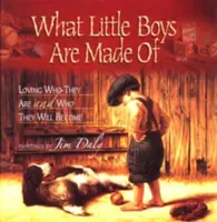 Z čoho sú stvorení malí chlapci: Milovať to, kým sú a kým sa stanú - What Little Boys Are Made of: Loving Who They Are and Who They Will Become