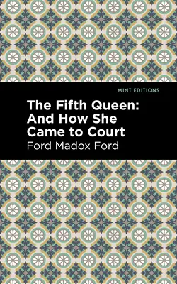 Piata kráľovná: A ako sa dostala na dvor - The Fifth Queen: And How She Came to Court