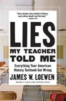 Lži, ktoré mi povedal môj učiteľ: Všetko, v čom sa vaša učebnica amerických dejín mýlila - Lies My Teacher Told Me: Everything Your American History Textbook Got Wrong