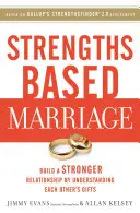 Manželstvo založené na silných stránkach: Budovanie silnejšieho vzťahu prostredníctvom pochopenia darov toho druhého - Strengths Based Marriage: Build a Stronger Relationship by Understanding Each Other's Gifts