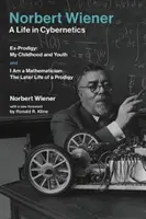 Norbert Wiener - Život v kybernetike: Vydanie knihy: Moje detstvo a mladosť a Som matematik: Neskorší život zázraku - Norbert Wiener-A Life in Cybernetics: Ex-Prodigy: My Childhood and Youth and I Am a Mathematician: The Later Life of a Prodigy