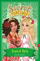 Tajné princezné: Kniha 20: Tropická párty - Secret Princesses: Tropical Party - Book 20