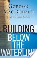 Stavba pod čiarou ponoru: Podporiť základy vedenia - Building Below the Waterline: Shoring Up the Foundations of Leadership