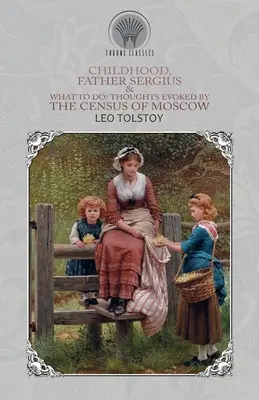 Detstvo, otec Sergej a čo robiť? Myšlienky vyvolané sčítaním ľudu v Moskve - Childhood, Father Sergius & What to Do? Thoughts Evoked By the Census of Moscow