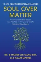 Duša nad hmotou: Dávna a moderná múdrosť a praktické techniky na vytvorenie neobmedzenej hojnosti - Soul Over Matter: Ancient and Modern Wisdom and Practical Techniques to Create Unlimited Abundance