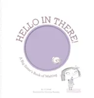Ahoj tam!: Kniha o čakaní pre staršie sestry - Hello in There!: A Big Sister's Book of Waiting