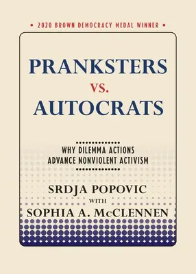 Pranksters vs. Autocrats: Dilemma akcie podporujú nenásilný aktivizmus - Pranksters vs. Autocrats: Why Dilemma Actions Advance Nonviolent Activism