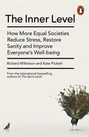 Vnútorná úroveň - Ako rovnostárskejšie spoločnosti znižujú stres, obnovujú zdravý rozum a zlepšujú pohodu všetkých - Inner Level - How More Equal Societies Reduce Stress, Restore Sanity and Improve Everyone's Well-being