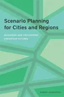 Scenárové plánovanie pre mestá a regióny: Riadenie a plánovanie neistej budúcnosti pre mestá a regióny - Scenario Planning for Cities and Regions: Managing and Envisioning Uncertain Futures