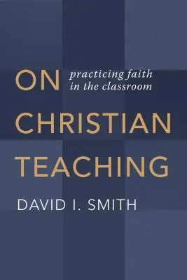 O kresťanskom vyučovaní: praktizovanie viery v triede - On Christian Teaching: Practicing Faith in the Classroom