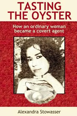 Ochutnávka ustríc: Ako sa obyčajná žena stala tajnou agentkou - Tasting the Oyster: How an Ordinary Woman Became a Covert Agent