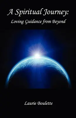 Duchovná cesta: - Duchovná cesta: Láskavé vedenie zo záhrobia - A Spiritual Journey: - Loving Guidance from Beyond