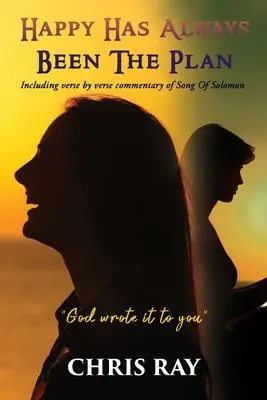 Happy Has Always Been The Plan (Šťastný bol vždy plán): Vrátane veršovaného komentára k Piesni piesní - Happy Has Always Been The Plan: Including verse by verse commentary of Song Of Solomon