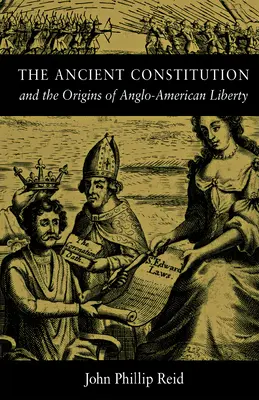 Staroveká ústava: A počiatky anglo-americkej slobody - The Ancient Constitution: And the Origins of Anglo-American Liberty