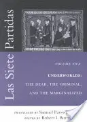 Las Siete Partidas, zväzok 5: Podsvetie: Mŕtvi, zločinci a marginalizovaní (Partidas VI a VII) - Las Siete Partidas, Volume 5: Underworlds: The Dead, the Criminal, and the Marginalized (Partidas VI and VII)