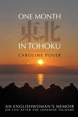 Jeden mesiac v Tohoku: Spomienky Angličanky na život po japonskom cunami - One Month in Tohoku: An Englishwoman's memoir on life after the Japanese tsunami