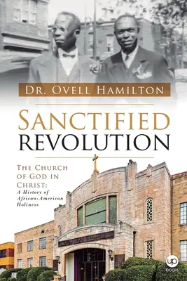 Posvätná revolúcia: Cirkev Božia v Kristovi: História afroamerickej svätosti: Kristova cirkev v Kristovi: História afroamerickej svätosti - Sanctified revolution: The Church of God in Christ: A history of African-American holiness