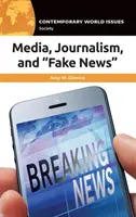 Médiá, žurnalistika a falošné správy: Médiá a médiá: referenčná príručka - Media, Journalism, and Fake News: A Reference Handbook