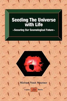Osiatie vesmíru životom Zabezpečenie našej kozmologickej budúcnosti - Seeding the Universe with Life Securing Our Cosmological Future
