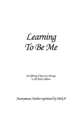 Učiť sa byť sebou: Ponuka posolstva o zotavení pre všetky dospelé deti - Learning To Be Me: An Offering of Recovery Message to All Adult Children