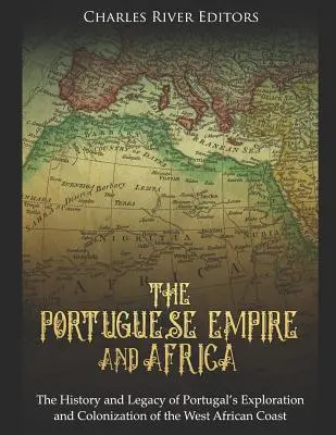 Portugalské impérium a Afrika: Portugalské impérium: história a dedičstvo portugalského prieskumu a kolonizácie západoafrického pobrežia - The Portuguese Empire and Africa: The History and Legacy of Portugal's Exploration and Colonization of the West African Coast