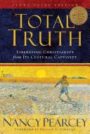 Úplná pravda: Oslobodenie kresťanstva z kultúrneho zajatia (Study Guide Edition) - Total Truth: Liberating Christianity from Its Cultural Captivity (Study Guide Edition)
