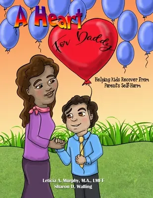 Srdce pre otca: Srdce pre otca: Pomáhame deťom zotaviť sa z rodičovského sebapoškodzovania - A Heart for Daddy: Helping Kids Recover from Parent's Self-Harm