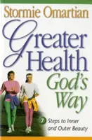 Väčšie zdravie Božím spôsobom: Sedem krokov k vnútornej a vonkajšej kráse - Greater Health God's Way: Seven Steps to Inner and Outer Beauty