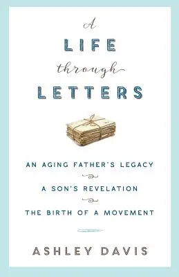Život prostredníctvom listov: Odkaz starnúceho otca, zjavenie syna, zrod hnutia - A Life Through Letters: An Aging Father's Legacy, a Son's Revelation, the Birth of a Movement