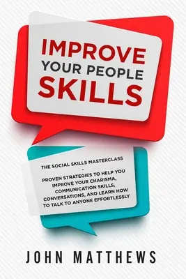 Zlepšite svoje zručnosti v oblasti práce s ľuďmi: The Social Skills Masterclass: Zlepšite svoju charizmu, komunikačné zručnosti a konverzáciu. - Improve Your People Skills: The Social Skills Masterclass: Proven Strategies to Help You Improve Your Charisma, Communication Skills, Conversation