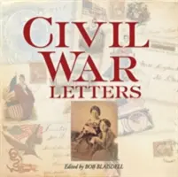 Listy z občianskej vojny: Z domova, tábora a bojiska - Civil War Letters: From Home, Camp & Battlefield