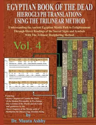 EGYPTSKÁ KNIHA MŔTVYCH HIEROGLYFOVÝCH PREKLADOV S POUŽITÍM TRILINEÁRNEJ METÓDY 4. diel: Pochopenie mystickej cesty k osvieteniu prostredníctvom priameho R - EGYPTIAN BOOK OF THE DEAD HIEROGLYPH TRANSLATIONS USING THE TRILINEAR METHOD Volume 4: Understanding the Mystic Path to Enlightenment Through Direct R