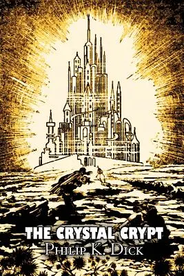 Krištáľová krypta by Philip K. Dick, Science fiction, Fantasy - The Crystal Crypt by Philip K. Dick, Science Fiction, Fantasy