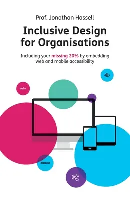 Inkluzívny dizajn pre organizácie: Zahrnutie chýbajúcich 20 % prostredníctvom začlenenia prístupnosti webu a mobilných zariadení - Inclusive Design for Organisations: Including your missing 20% by embedding web and mobile accessibility