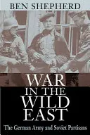 Vojna na divokom východe: Nemecká armáda a sovietski partizáni - War in the Wild East: The German Army and Soviet Partisans