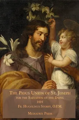 Zbožná únia svätého Jozefa: Jozefa: za spásu umierajúcich - The Pious Union of St. Joseph: For the Salvation of the Dying