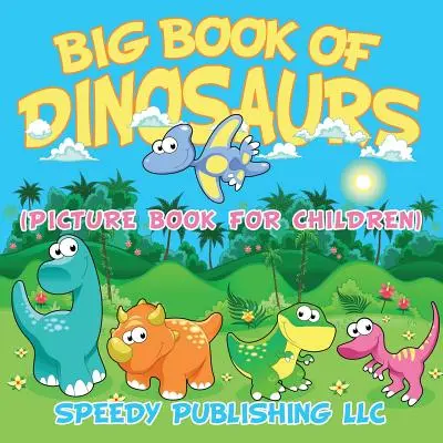 Veľká kniha o dinosauroch (obrázková kniha pre deti) - Big Book Of Dinosaurs (Picture Book For Children)