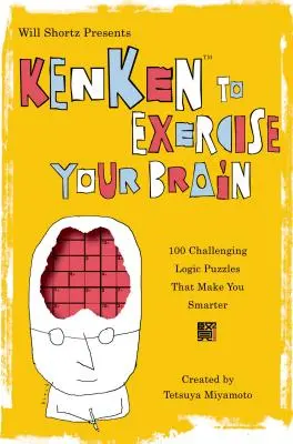 Will Shortz predstavuje Kenken na precvičenie mozgu: 100 náročných logických hádaniek, vďaka ktorým budete múdrejší - Will Shortz Presents Kenken to Exercise Your Brain: 100 Challenging Logic Puzzles That Make You Smarter