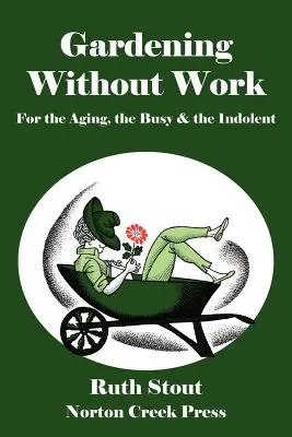 Záhradkárčenie bez práce: Pre starnúcich, zaneprázdnených a indolentných - Gardening Without Work: For the Aging, the Busy & the Indolent